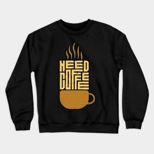 Need Coffee Quote Crewneck Sweatshirt